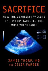 Sacrifice : How the Deadliest Vaccine in History Targeted the Most Vulnerable