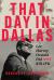 That Day in Dallas : Lee Harvey Oswald Did NOT Kill JFK