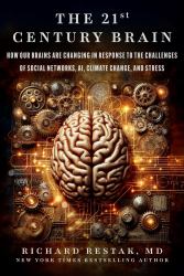 The 21st Century Brain : How Our Brains Are Changing in Response to the Challenges of Social Networks, AI, Climate Change, and Stress