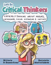 Let's Be Critical Thinkers : Critically Thinking about Masks, Lockdowns, Social Distancing and Vaccines