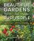 Beautiful Gardens for Busy People : How to Grow Gorgeous Flowers with Minimal Effort and on a Limited Budget