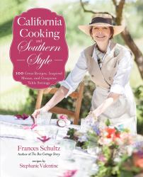 California Cooking and Southern Style : 100 Great Recipes, Inspired Menus, and Gorgeous Table Settings