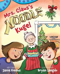 Mrs. Claus's Noodle Kugel : An Interfaith Story about Christmas and Chanukah