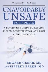 Unavoidably Unsafe for Adults : A Physician's Guide to Vaccine Safety, Effectiveness, and Your Right to Choose