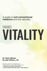 Reclaim Vitality : A Guide to Exit Conventional Medicine and Live Naturally