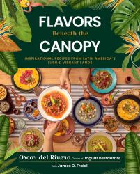 Flavors Beneath the Canopy : Latin American Recipes from Jaguar Restaurant