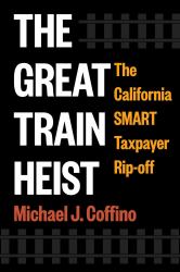 The Great Train Heist : The California SMART Taxpayer Rip-Off