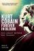 Kurt Cobain: Forever in Bloom : The Legacy Beyond the Tragedy