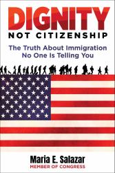 Dignity Not Citizenship : The Truth about Immigration No One Is Telling You