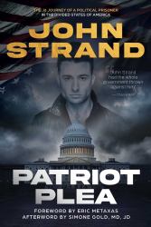 Patriot Plea : The J6 Journey of a Political Prisoner in the Divided States of America