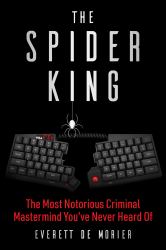 The Spider King : The Most Notorious Criminal Mastermind You've Never Heard Of