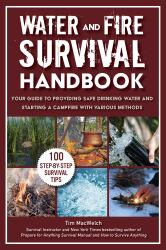 Water and Fire Survival Handbook : Your Guide to Providing Safe Drinking Water and Starting a Campfire with Various Methods