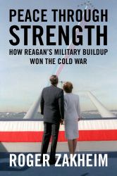 Peace Through Strength : How Reagan's Military Buildup Won the Cold War