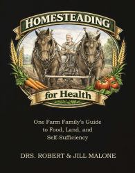 Homesteading for Health : One Farm Family's Guide to Food, Land, and Self-Sufficiency