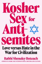 Kosher Sex for Antisemites : Love Versus Hate in the War for Civilization