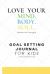 Love Your Mind. Body. Soul : Goal Setting Journal for Kids