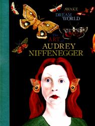 Awake in the Dream World : The Art of Audrey Niffenegger