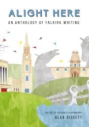 Alight Here : An Anthology of Falkirk Writing