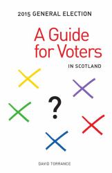 General Election 2015 : A Guide for Voters in Scotland