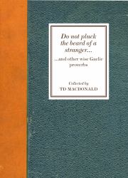 Do Not Pluck the Beard of a Stranger : ... and Other Wise Gaelic Proverbs