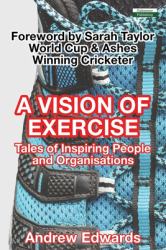 A Vision of Exercise : Tales of Inspiring People and Organisations