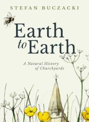 Earth to Earth : A Natural History of Churchyards