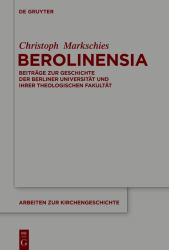 Berolinensia : Beiträge Zur Geschichte der Berliner Universität und Ihrer Theologischen Fakultät