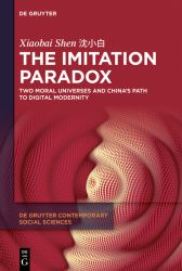 The Imitation Paradox : Two Moral Universes and China's Path to Digital Modernity
