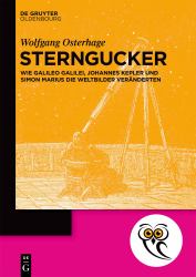 Sterngucker : Wie Galileo Galilei, Johannes Kepler und Simon Marius Die Weltbilder Veränderten
