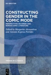 Constructing Gender in the Comic Mode : Perspectives on Greek and Roman Comic Literature