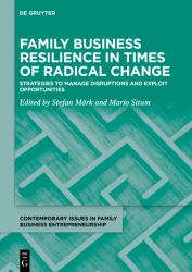 Family Business Resilience in Times of Radical Change : Strategies to Manage Disruptions and Exploit Opportunities