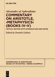 Commentary on Aristotle, &rsaquo;Metaphysics&lsaquo; (Books IV-V) : Critical Edition with Introduction and Notes