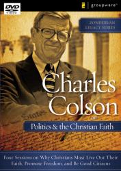 Charles Colson on Politics and the Christian Faith : Four Sessions on Why Christians Must Live Out Their Faith, Promote Freedom, and Be Good Citizens