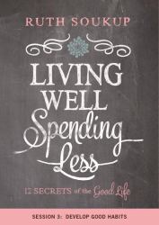 Develop Good Habits : Living Well, Spending Less, Session 3