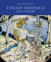 Italian Maiolica and Europe : Medieval and Later Italian Pottery in the Ashmolean Museum