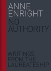 No Authority : Writings from the Laureateship