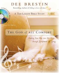 The God of All Comfort Bible Study Guide : Finding Your Way into His Arms Through Scripture and Song