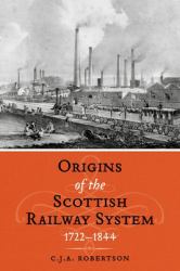 The Origins of the Scottish Railway System, 1722-1844