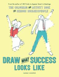 Draw What Success Looks Like : The Colouring and Activity Book for Serious Businesspeople