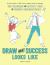 Draw What Success Looks Like : The Colouring and Activity Book for Serious Businesspeople
