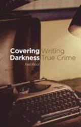 Covering Darkness : Writing True Crime