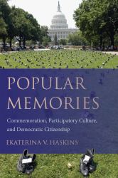 Popular Memories : Commemoration, Participatory Culture, and Democratic Citizenship