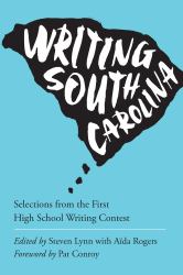 Writing the State : Winning Entries from the First Annual South Carolina High School Writing Contest