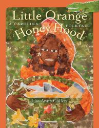 Little Orange Honey Hood : A Carolina Folktale