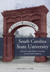 South Carolina State University : A Black Land-Grant College in Jim Crow America