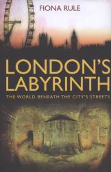 London's Labyrinth : The World Beneath the City's Streets