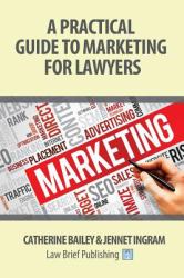 A Practical Guide to Marketing for Lawyers