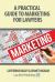 A Practical Guide to Marketing for Lawyers A Practical Guide to Marketing for Lawyers