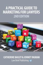 A Practical Guide to Marketing for Lawyers : 2nd Edition