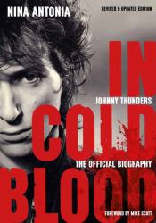 Johnny Thunders: in Cold Blood : The Official Biography: Revised and Updated Edition